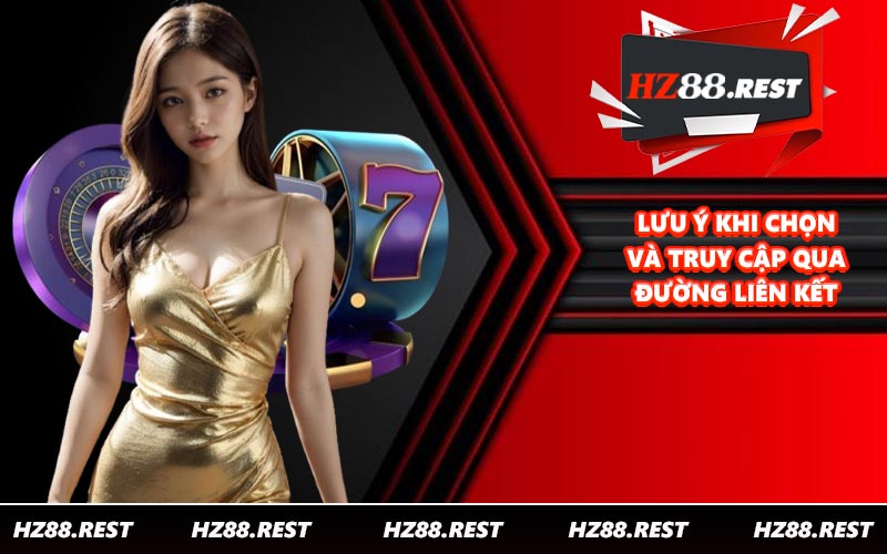 Lưu ý khi chọn và truy cập qua đường liên kết