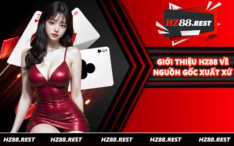 Giới thiệu HZ88 về nguồn gốc xuất xứ