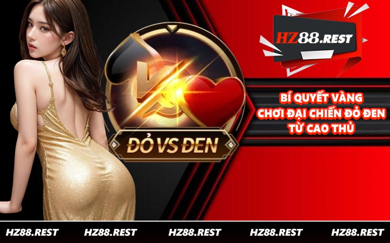 Bí quyết vàng chơi đại chiến đỏ đen từ cao thủ