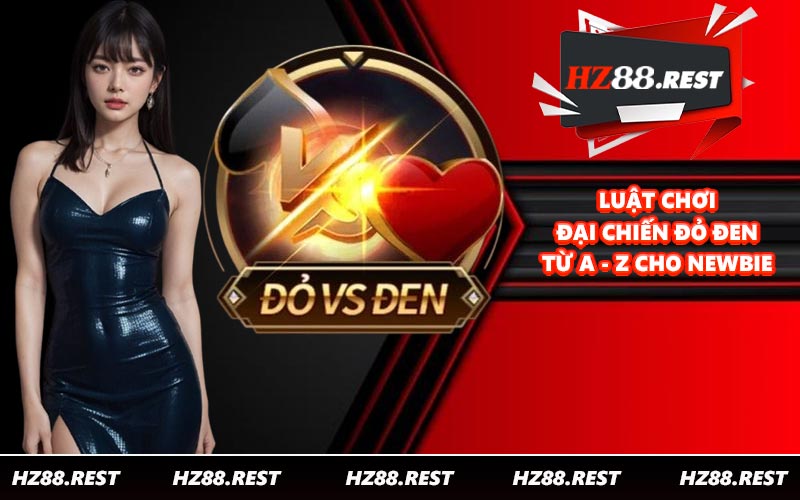 Luật chơi đại chiến đỏ đen từ A - Z cho newbie