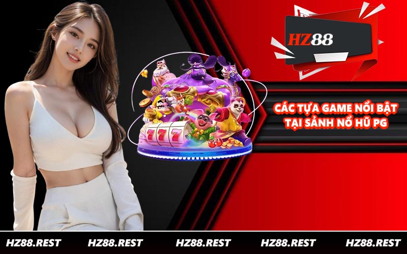 Các tựa game nổi bật tại sảnh nổ hũ PG