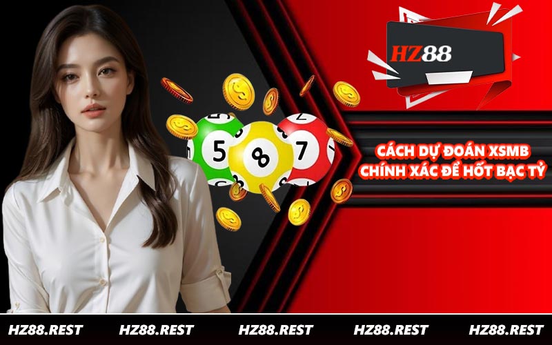 Cách dự đoán XSMB chính xác để hốt bạc tỷ