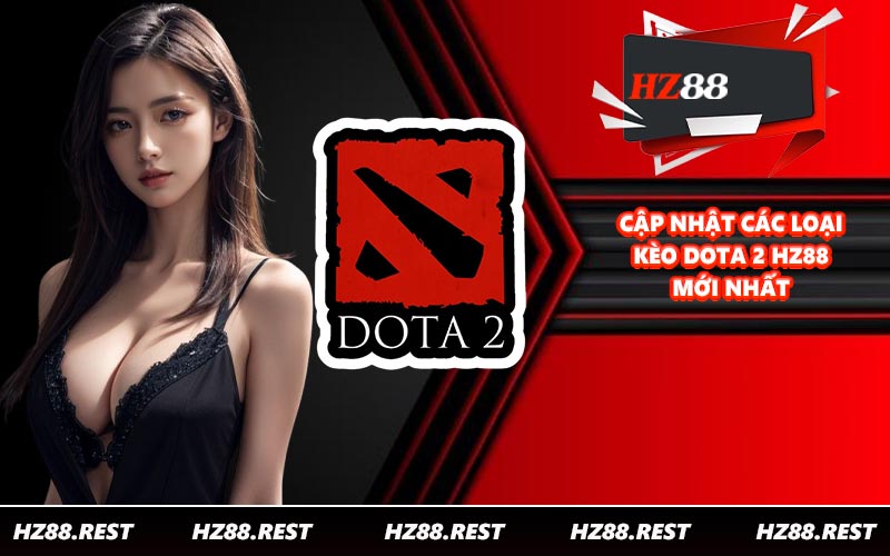 Cập nhật các loại kèo Dota 2 HZ88 mới nhất