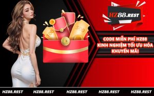 Code Miễn Phí HZ88 - Kinh Nghiệm Tối Ưu Hóa Khuyến Mãi