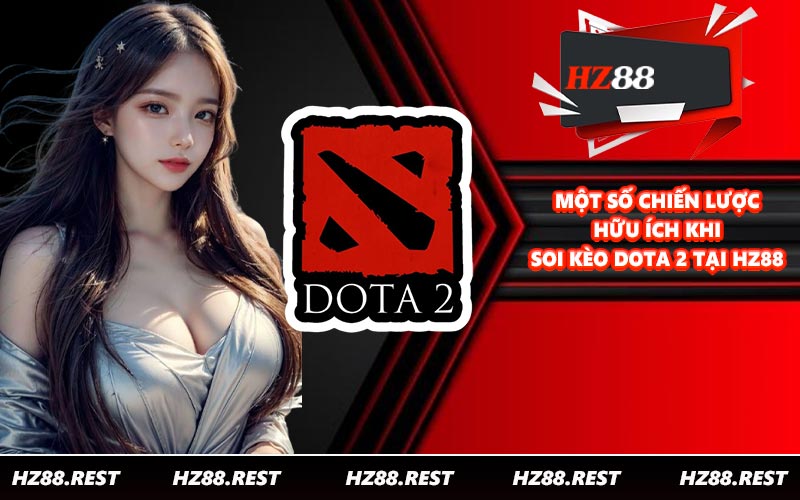 Một số chiến lược hữu ích khi soi kèo Dota 2 tại HZ88