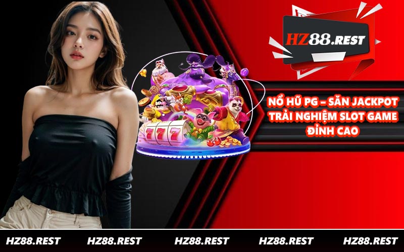 Nổ Hũ PG – Săn Jackpot Trải Nghiệm Slot Game Đỉnh Cao