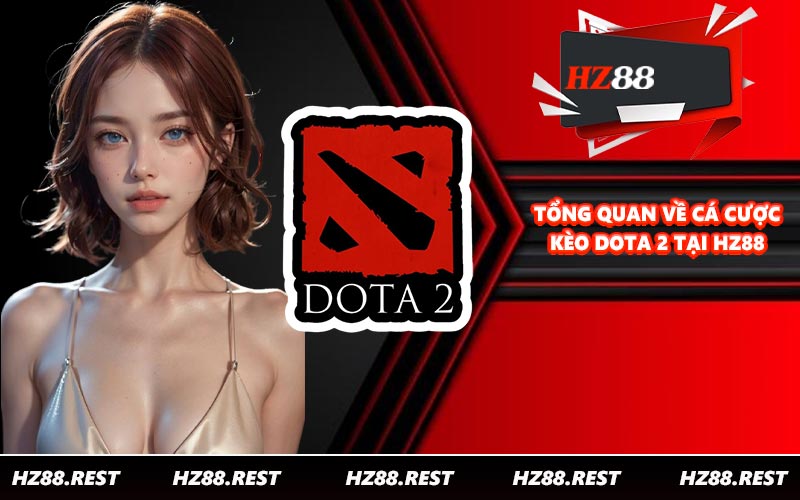 Tổng quan về cá cược kèo Dota 2 tại HZ88