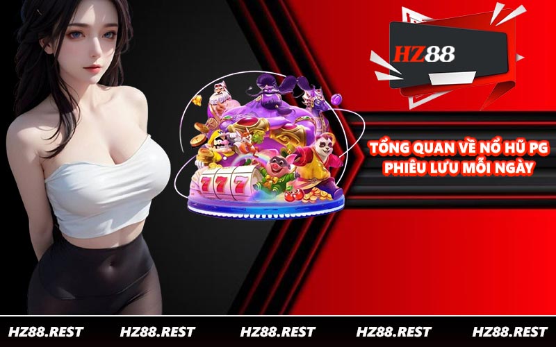 Tổng quan về nổ hũ PG phiêu lưu mỗi ngày