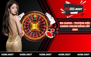 BG Casino - Thương Hiệu Casino Online Đẳng Cấp 2026