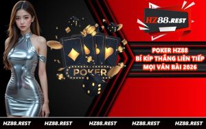 Poker HZ88 - Bí Kíp Thắng Liên Tiếp Mọi Ván Bài 2026