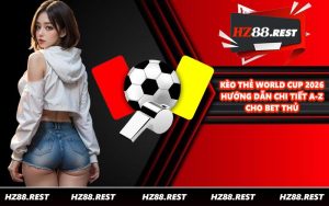 Kèo Thẻ World Cup 2026 - Hướng Dẫn Chi Tiết A-Z Cho Bet Thủ