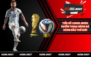 Tiểu Sử Lionel Messi - Huyền Thoại Bóng Đá Hàng Đầu Thế Giới
